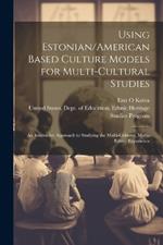 Using Estonian/American Based Culture Models for Multi-cultural Studies: An Innovative Approach to Studying the Multi-cultural, Multi-ethnic Experience