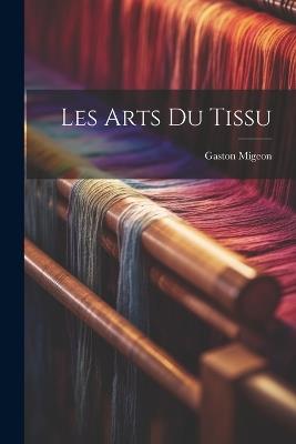 Les arts du tissu - Gaston Migeon - cover