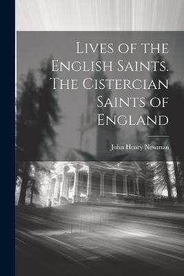 Lives of the English Saints. The Cistercian Saints of England - John Henry Newman - cover