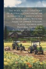 The Wool Marks Directory of Australia, Containing an Alphabetical Classification of Wool Marks, With the Name of Owner, Station, Postal Address, and Pastoral District in Australia and Tasmania