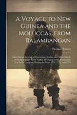 A Voyage to New Guinea and the Moluccas, From Balambangan: Including an Account of Magindano, Sooloo, and Other Islands ... Performed in the Tartar Galley, Belonging to the Honourable East India Company, During the Years 1774, 1775, and 1776