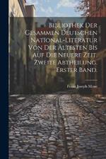 Bibliothek der gesammen deutschen National-Literatur von der ältesten bis auf die neuere Zeit. Zweite Abtheilung. Erster Band.