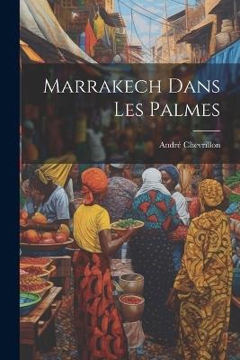 Marrakech dans les Palmes - André Chevrillon - cover