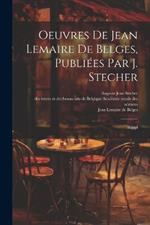 Oeuvres de Jean Lemaire de Belges, publiées par J. Stecher: Suppl