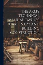 The Army Technical Manual Tm5-460 Carpentry and Building Construction