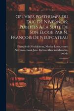 Oeuvres posthumes du duc de Nivernois; publiées à la suite de son éloge par N. François de Neufcateau: 2