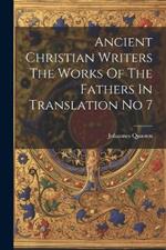 Ancient Christian Writers The Works Of The Fathers In Translation No 7
