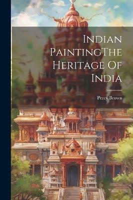 Indian PaintingThe Heritage Of India - Percy Brown - cover