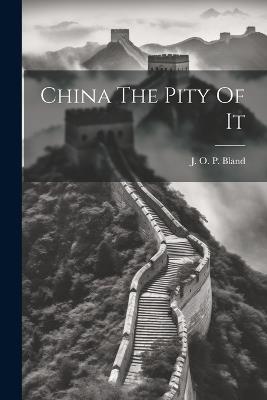 China The Pity Of It - J O P Bland - cover