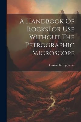 A Handbook Of RocksFor Use Without The Petrographic Microscope - Furman Kemp James - cover