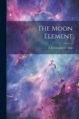 The Moon Element - E E Fournier D Albe - cover