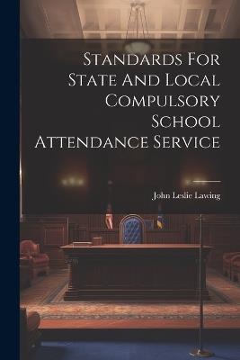 Standards For State And Local Compulsory School Attendance Service - John Leslie Lawing - cover