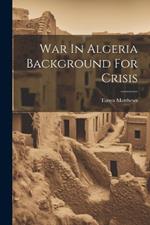 War In Algeria Background For Crisis