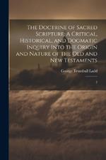 The Doctrine of Sacred Scripture: A Critical, Historical, and Dogmatic Inquiry Into the Origin and Nature of the Old and New Testaments: 2