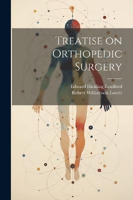 Treatise on Orthopedic Surgery - Edward Hickling Bradford,Robert Williamson Lovett - cover