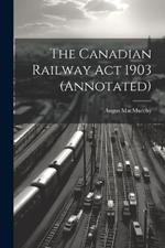 The Canadian Railway Act 1903 (annotated)