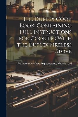 The Duplex Cook Book, Containing Full Instructions for Cooking With the Duplex Fireless Stove - cover