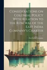 Considerations on Colonial Policy With Relation to the Renewal of the East India Company's Charter