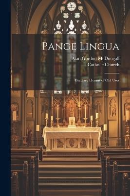 Pange Lingua: Breviary Hymns of old Uses - Alan Gordon McDougall - cover