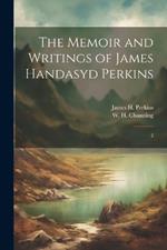 The Memoir and Writings of James Handasyd Perkins: 2