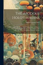 The Apodous Holothurians: A Monograph of the Synaptidæ and Molpadiidæ, Including A Report on the Representatives of These Families in the Collections of the United States National Museum