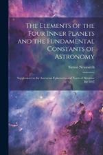 The Elements of the Four Inner Planets and the Fundamental Constants of Astronomy; Supplement to the American Ephemeria and Nautical Almanac for 1897