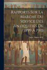 Rapports Sur La Marche Du Service Des Antiquitiés De 1899 À 1910