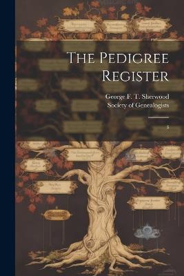 The Pedigree Register: 3 - George F T B 1867 Sherwood - cover