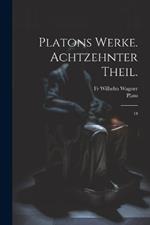 Platons Werke. Achtzehnter Theil.: 18