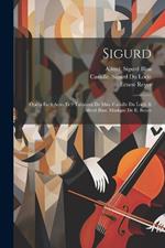 Sigurd; Opéra En 4 Actes Et 9 Tableaux De Mm. Camille Du Locle & Alfred Blau. Musique De E. Reyer