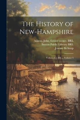 The History of New-Hampshire: Volume I [ -III] ... Volume 3 - Belknap Jeremy 1744-1798 - cover