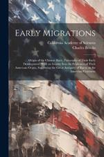 Early Migrations: Origin of the Chinese Race, Philosophy of Their Early Development, With an Inquiry Into the Evidences of Their American Origin, Suggesting the Great Antiquity of Races on the American Continent