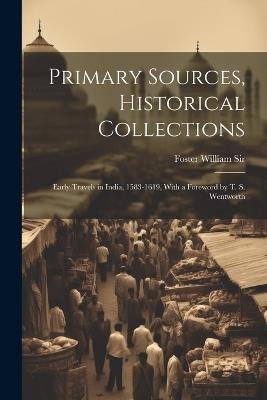 Primary Sources, Historical Collections: Early Travels in India, 1583-1619, With a Foreword by T. S. Wentworth - cover