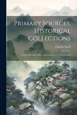 Primary Sources, Historical Collections: Chinese Poems, With a Foreword by T. S. Wentworth - Charles Budd - cover