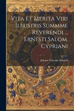 Vita Et Merita Viri Illustris Summme Reverendi ... Ernesti Salom. Cypriani