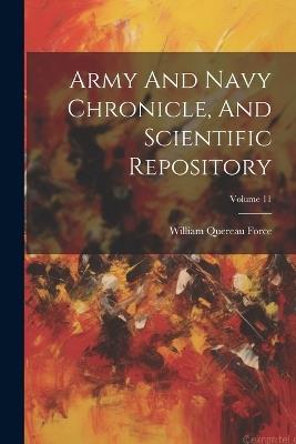 Army And Navy Chronicle, And Scientific Repository; Volume 11 - William Quereau Force - cover