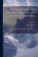 Contributions To The Natural History Of Arctic America: Made In Connection With The Howgate Polar Expedition, 1877-78; Volume 23