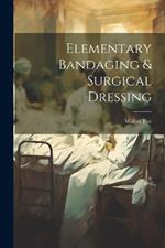 Elementary Bandaging & Surgical Dressing