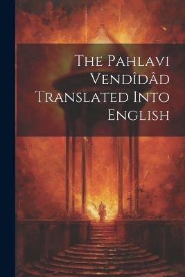 The Pahlavi Vendîdâd Translated Into English - Anonymous - cover