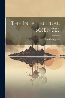 The Intellectual Sciences - Barzillai Quaife - cover