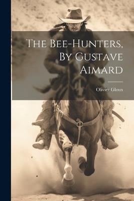 The Bee-hunters, By Gustave Aimard - Olivier Gloux - cover