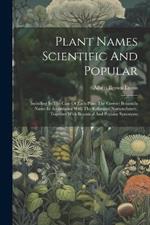 Plant Names Scientific And Popular: Including In The Case Of Each Plant The Correct Botanicla Name In Accordance With The Reformed Nomenclature, Together With Botanical And Popular Synonyms