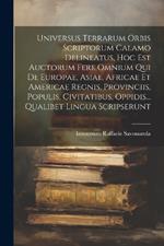 Universus Terrarum Orbis Scriptorum Calamo Delineatus, Hoc Est Auctorum Fere Omnium Qui De Europae, Asiae, Africae Et Americae Regnis, Provinciis, Populis, Civitatibus, Oppidis... Qualibet Lingua Scripserunt