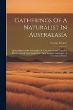 Gatherings Of A Naturalist In Australasia: Being Observations Principally On The Animal And Vegetable Productions Of New South Wales, New Zealand, And Some Of The Austral Islands