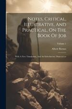 Notes, Critical, Illustrative, And Practical, On The Book Of Job: With A New Translation, And An Introductory Dissertation; Volume 1