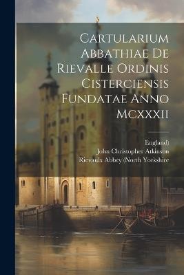 Cartularium Abbathiae De Rievalle Ordinis Cisterciensis Fundatae Anno Mcxxxii - England) - cover