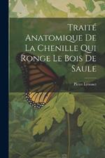 Traité Anatomique De La Chenille Qui Ronge Le Bois De Saule