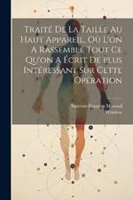 Traité De La Taille Au Haut Appareil, Où L'on A Rassemblé Tout Ce Qu'on A Écrit De Plus Intéressant Sur Cette Opération