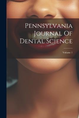 Pennsylvania Journal Of Dental Science; Volume 1 - Anonymous - cover