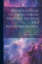 Kosmologische Unterhaltungen für junge Freunde der Naturerkenntniß.